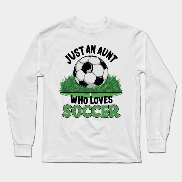 Just An Aunt Who Loves Soccer. Funny Long Sleeve T-Shirt by Chrislkf